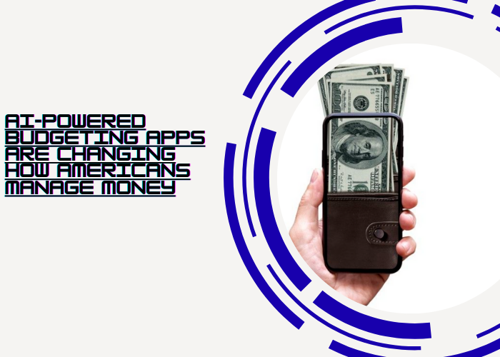 AI-Powered Budgeting Apps Are Changing How Americans Manage Money